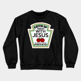 Catch up with Jesus Crewneck Sweatshirt